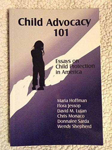 Child Advocacy 101 Essays on Child Protection in America