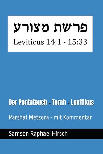 Der Pentateuch - Torah - Levitikus - פרשת מצורע: Parshat Metzora - mit Kommentar - Leviticus 14:1 - 15:33 (German Edition)