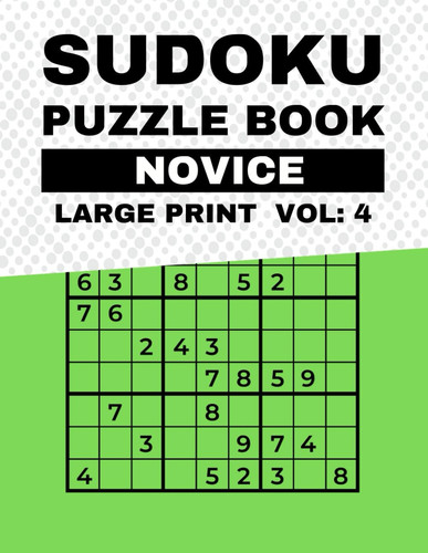Sudoku Puzzle Book Novice Large Print Vol: 4: 180 Introductory Sudoku Challenges for Novice