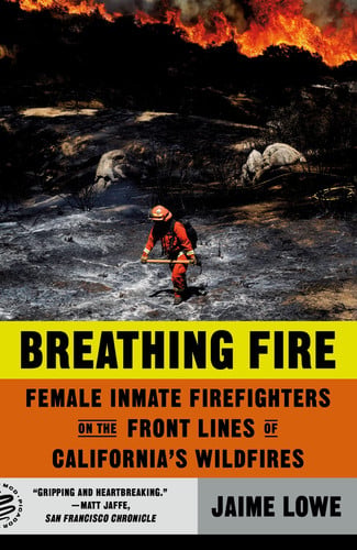 Breathing Fire Female Inmate Firefighters on the Front Lines of California's Wildfires