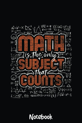 Math Is The Only Subject That Counts Funny Math Puns Math Notebook: Graph Paper Notebook, Grid Paper for Math and Science Students, Quad Ruled 4x4 110 Pages, 6x4898