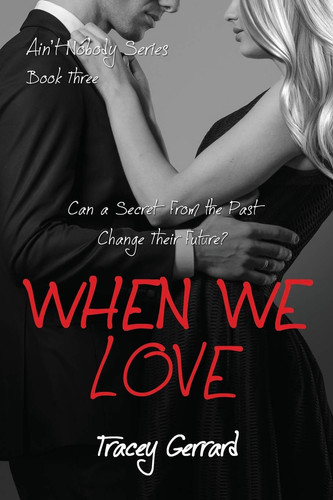 WHEN WE LOVE (Ain't Nobody Series Book 3)