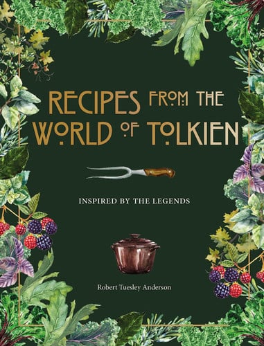 Recipes from the World of Tolkien Inspired by the Legends