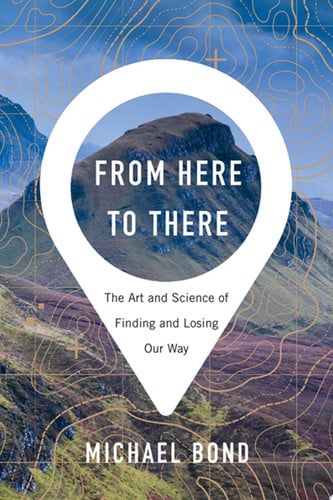 From Here to There The Art and Science of Finding and Losing Our Way