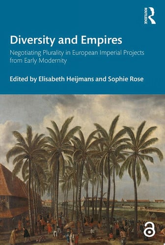 Diversity and Empires Negotiating Plurality in European Imperial Projects from Early Modernity