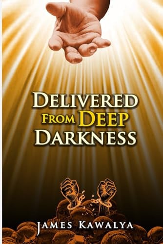 Delivered from Deep Darkness My Story, My Journey from the Claws of Satan to Christ