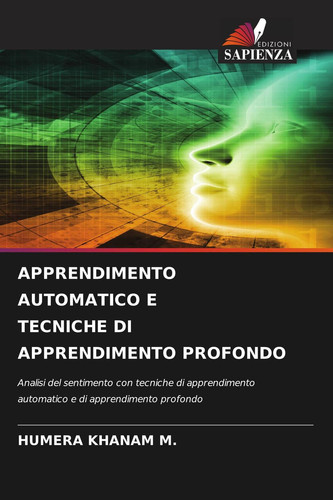 APPRENDIMENTO AUTOMATICO E TECNICHE DI APPRENDIMENTO PROFONDO: Analisi del sentimento con tecniche di apprendimento automatico e di apprendimento profondo (Italian Edition)