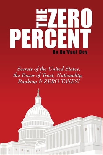 The ZERO Percent Secrets of the United States, the Power of Trust, Nationality, Banking and ZERO TAXES!