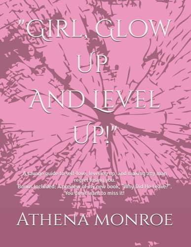 "Girl, Glow Up and Level Up!": A savage guide to self-love, leveling up, and making any man regret losing you. Bonus Included: A preview of my new ... Trust me — you don’t want to miss it!