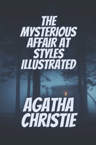 The Mysterious Affair at Styles Illustrated: a detective novel by British writer Agatha Christie