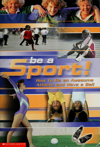 Cover of BE A SPORT HOW TO BE AN AWESOME ATHLETE AND HAVE A BALL