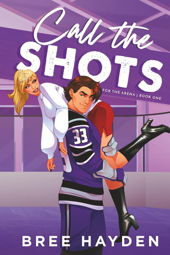 Call the Shots: A College Hockey Romance (For The Arena)