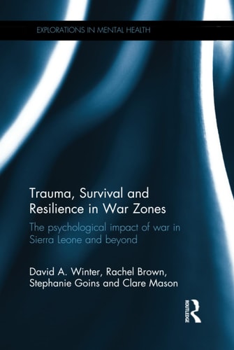 Trauma, Survival and Resilience in War Zones: The psychological impact of war in Sierra Leone and beyond