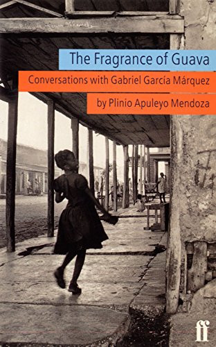 The Fragrance of Guava Conversations with Gabriel Garcia Márquez
