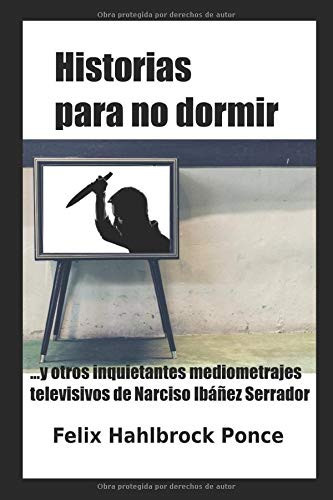 Historias para No Dormir ... y Otros Inquietantes Mediometrajes Televisivos de Narciso Ibáñez Serrador