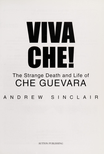 Viva Che! The Strange Death and Life of Che Guevara