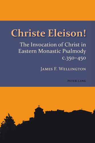 Christe Eleison! The Invocation of Christ in Eastern Monastic Psalmody C. 350-450
