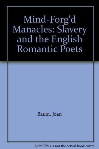 Mind-Forg'd Manacles: Slavery and the English Romantic Poets