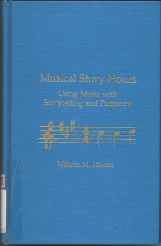 Musical Story Hours: Using Music With Storytelling and Puppetry