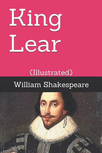 King Lear: (Illustrated) (The Tragedies)