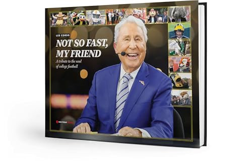 LEE CORSO: NOT SO FAST, MY FRIEND: A tribute to the soul of college football