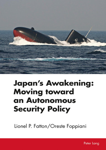 Japan's Awakening Moving Toward an Autonomous Security Policy