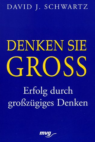 Denken Sie groß! Erfolg durch großzügiges Denken