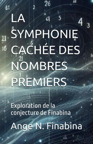 LA SYMPHONIE CACHÉE DES NOMBRES PREMIERS: Exploration de la conjecture de Finabina (French Edition)