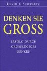 Denken Sie groß! Erfolg durch großzügiges Denken