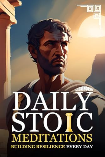 Daily Stoic Meditations Building Resilience Every Day
