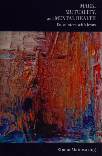 Mark, Mutuality, and Mental Health: Encounters with Jesus