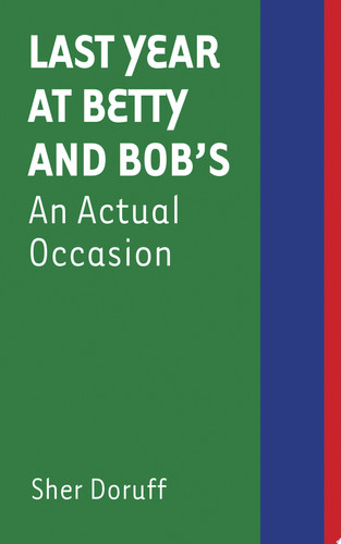 Last Year at Betty and Bob's An Actual Occasion