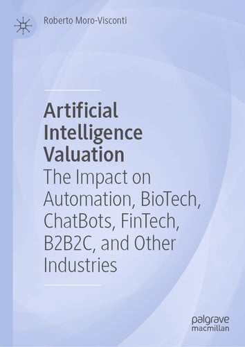 Artificial Intelligence Valuation The Impact on Automation, BioTech, ChatBots, FinTech, B2B2C, and Other Industries