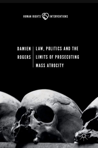  Law, Politics and the Limits of Prosecuting Mass Atrocity