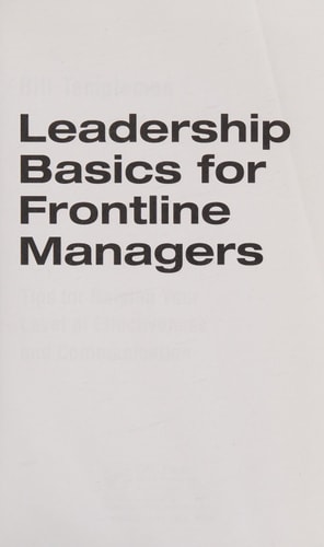 Leadership Basics for Frontline Managers: Tips for Raising Your Level of Effectiveness and Communication