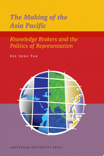 The Making of the Asia Pacific Knowledge Brokers and the Politics of Representation