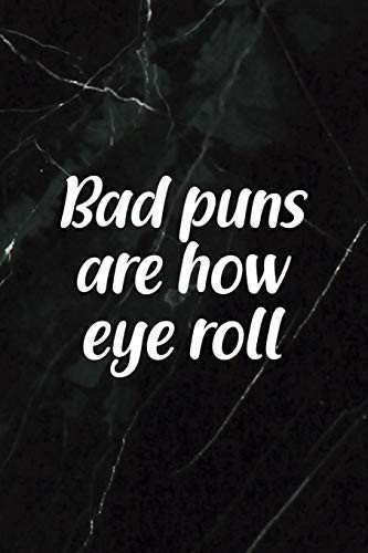 Bad Puns Are How Eye Roll All Purpose 6x9 Blank Lined Notebook Journal Way Better Than a Card Trendy Unique Gift Black Stone Eye Roll