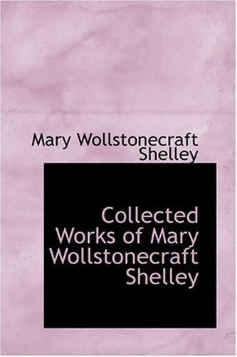 Collected Works of Mary Wollstonecraft Shelley