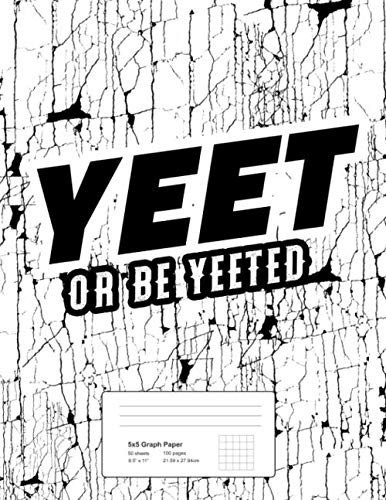Graph Paper Notebook Yeet or Be Yeeted: Quad Ruled 5x5 Graphing Paper Composition Notebook for Kids - 5 quares per inch, 8.5" x 11" 100 Pages