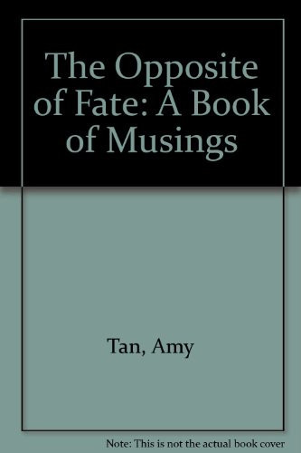 The Opposite of Fate: A Book of Musings