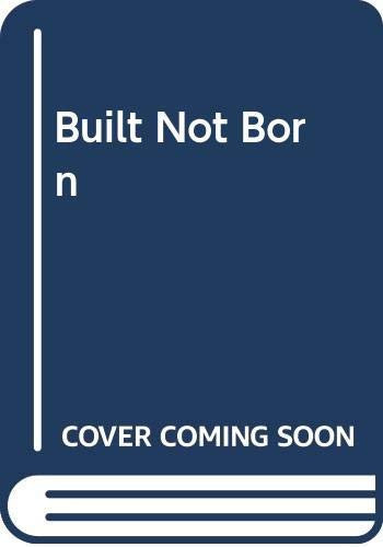 Built Not Born