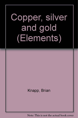 Cover of Copper, silver and gold (Elements)