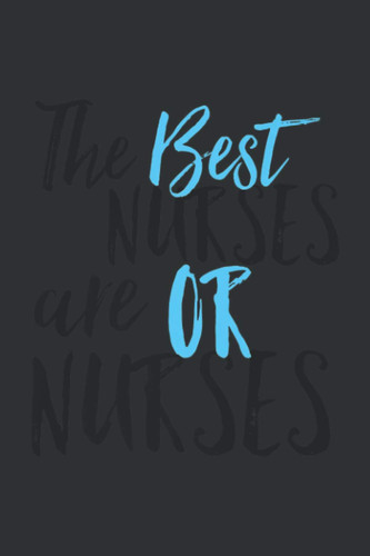 The Best Nurses Are OR Nurses: Christmas Gift For Nursing Supervisor, 110 Pages With This Online Track Purchases