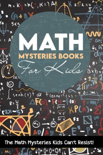 Math Mysteries Books For Kids: The Math Mysteries Kids Can't Resist!