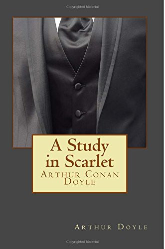 A Study in Scarlet by Arthur Conan Doyle: A Study in Scarlet by Arthur Conan Doyle