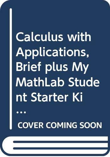 Calculus with Applications, Brief plus MyMathLab Student Starter Kit (8th Edition)