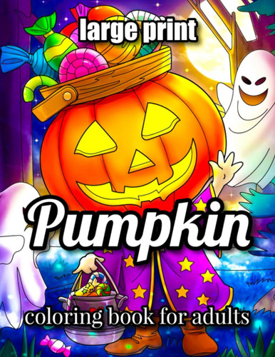 LARGE PRINT PUMPKIN COLORING BOOK FOR ADULTS: Beautiful 50 Large Print Halloween Pumpkin coloring pages, featuring pumpkins, Cat, bats, and much more.